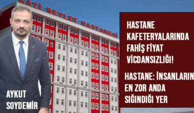 Hastane Kafeteryalarında Fahiş Fiyat Vicdansızlığı!