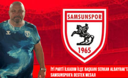 İYİ Parti İlkadım İlçe Başkanı Serkan Albayrak’tan Samsunspor’a Destek Mesajı
