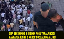 CHP seçiminde 1 kişinin ağır yaralandığı kavgayla ilgili 2 kardeş gözaltına alındı