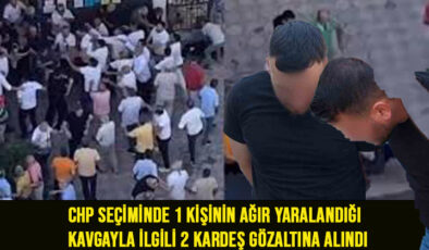 CHP seçiminde 1 kişinin ağır yaralandığı kavgayla ilgili 2 kardeş gözaltına alındı