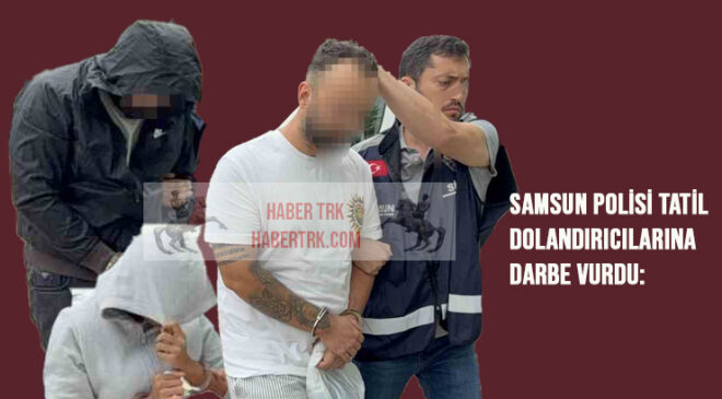 Samsun Polisi Tatil Dolandırıcılarına Darbe Vurdu: 2 Milyon TL’lik Vurgun, 55 Milyon TL’lik Hesap Hareketi Ortaya Çıktı