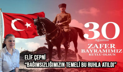 İş İnsanı Elif Çepni’den 30 Ağustos Zafer Bayramı Kutlama Mesajı