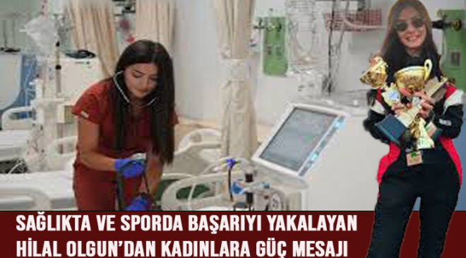 Sağlıkta ve Sporda Başarıyı Yakalayan Hilal Olgun’dan Kadınlara Güç Mesajı