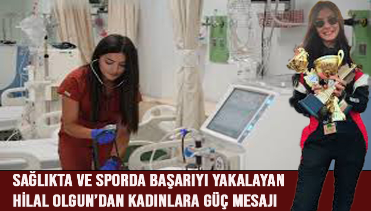 Sağlıkta ve Sporda Başarıyı Yakalayan Hilal Olgun’dan Kadınlara Güç Mesajı