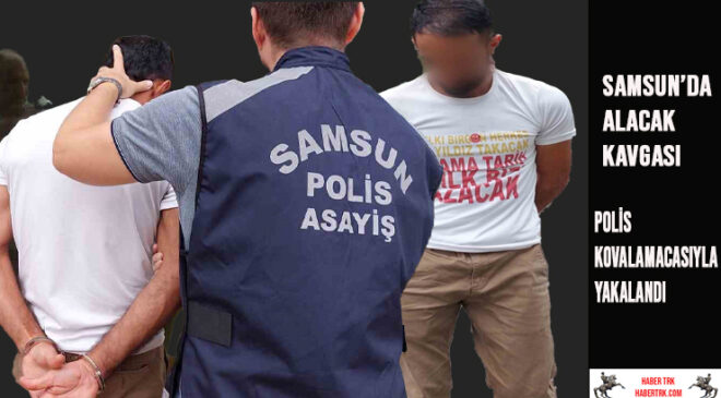 Samsun’da Alacak Kavgası Araba Hırsızlığına Dönüştü: Polis Kovalamacasıyla Yakalandı