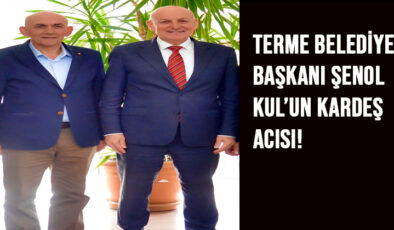 Terme Belediye Başkanı Şenol Kul’un Kardeşi Şükrü Kul Hayatını Kaybetti