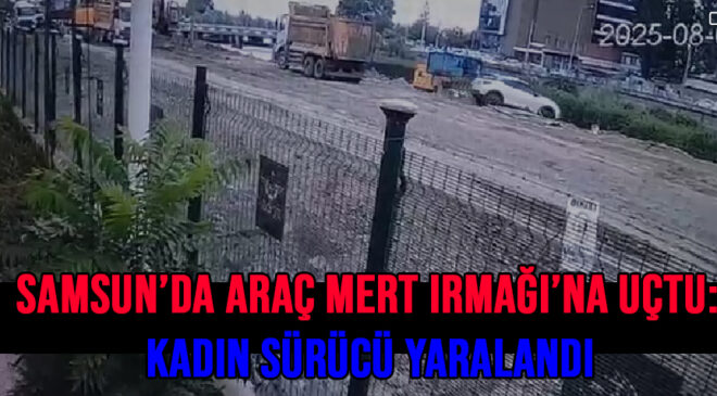 Samsun’da Araç Mert Irmağı’na Uçtu: Kadın Sürücü Yaralandı