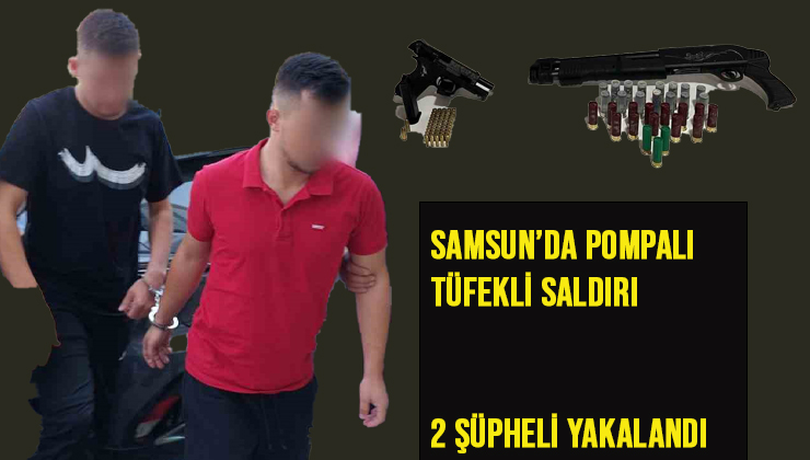 Samsun’da Pompalı Tüfekli Saldırı: 2 Şüpheli Yakalandı