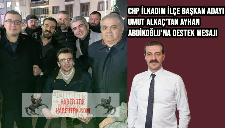 CHP İlkadım İlçe Başkan Adayı Umut Alkaç’tan Ayhan Abdikoğlu’na Destek Mesajı