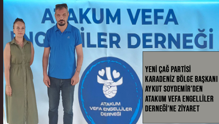 Yeni Çağ Partisi Karadeniz Bölge Başkanı Aykut Soydemir’den Atakum Vefa Engelliler Derneği’ne Ziyaret