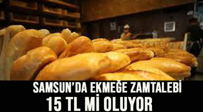 Samsun’da Ekmeğe Zam Talebi