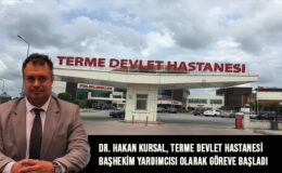 Dr. Hakan Kursal, Terme Devlet Hastanesi Başhekim Yardımcısı Olarak Göreve Başladı