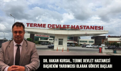 Dr. Hakan Kursal, Terme Devlet Hastanesi Başhekim Yardımcısı Olarak Göreve Başladı