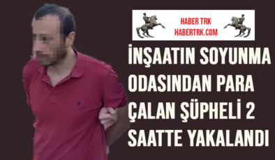 İnşaatın soyunma odasından para çalan şüpheli 2 saatte yakalandı
