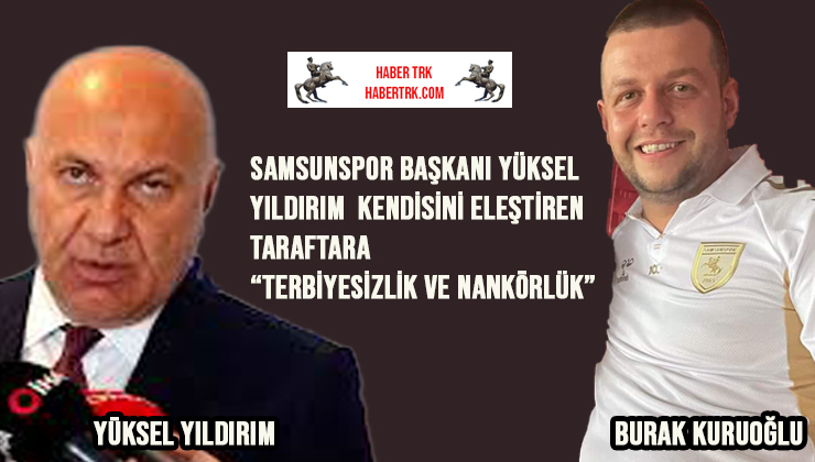 Samsunspor Başkanı Yüksel Yıldırım’dan Taraftara Sert Tepki