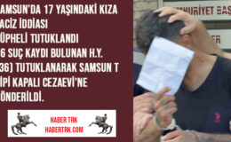 Samsun’da 17 Yaşındaki Kıza Taciz İddiası: Şüpheli Tutuklandı