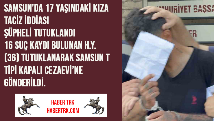 Samsun’da 17 Yaşındaki Kıza Taciz İddiası: Şüpheli Tutuklandı