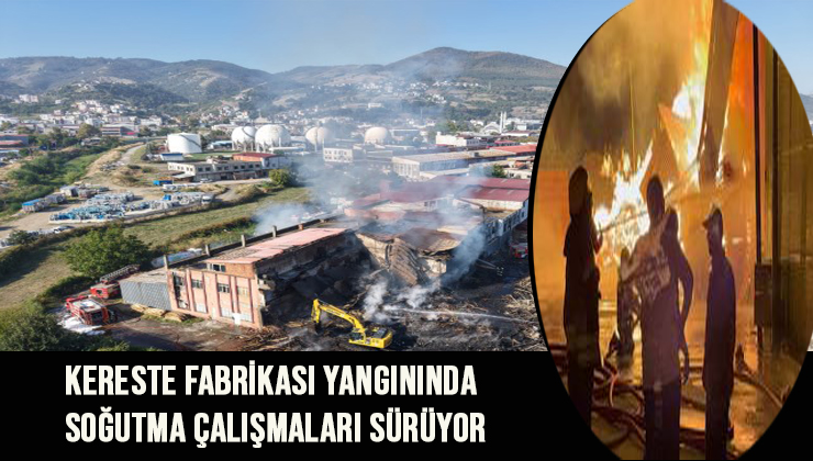 Kereste Fabrikası Yangınında Soğutma Çalışmaları Sürüyor
